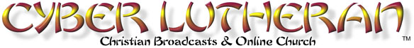 Cyber Lutheran - Christian Broadcasts, On-line Church